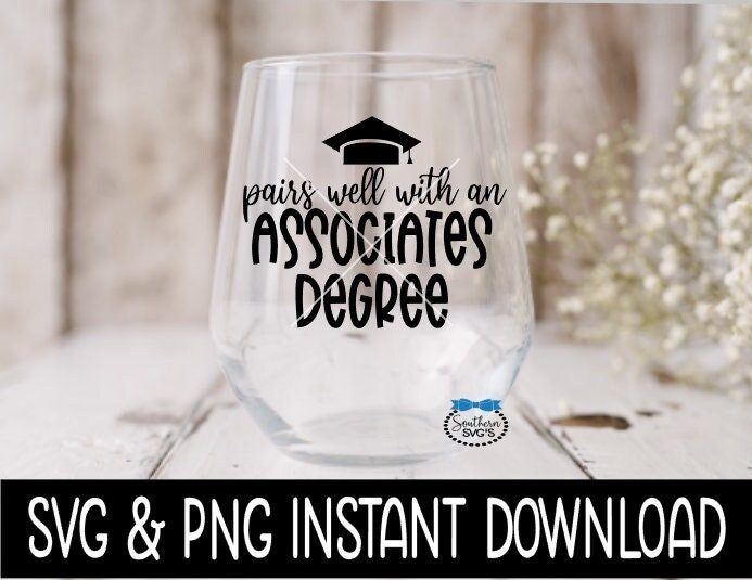 Pairs Well With An Associates Degree SVG, Graduation Wine Glass SVG Files, SVG Instant Download, Cricut Cut File, Silhouette File Download
