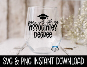 Pairs Well With An Associates Degree SVG, Graduation Wine Glass SVG Files, SVG Instant Download, Cricut Cut File, Silhouette File Download