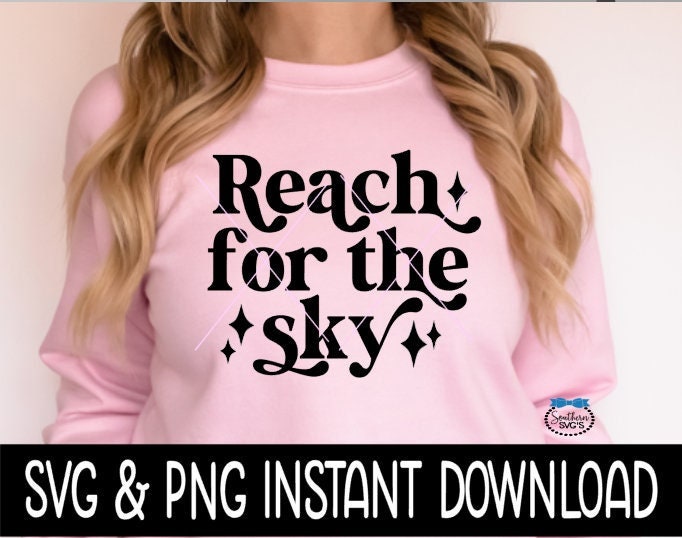 Reach For The Sky SVG, Inspirational Quote SVG File, Instant Download, Cricut Cut Files, Silhouette Cut Files, Download, Print