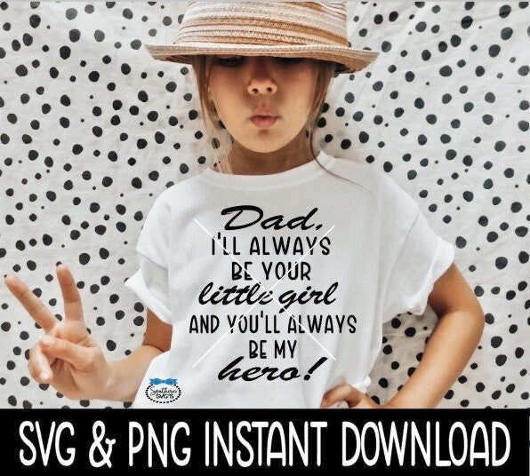 Dad I'll Always Be Your Little Girl And You'll Always Be My Hero SVG, Father's Day File, Instant Download, Cricut File, Silhouette File
