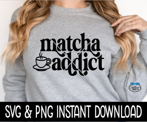 Matcha Addict SVG, Matcha Addict SVG Files, Tee Shirt SvG Instant Download, Cricut Cut Files, Silhouette Cut Files, Download, Print