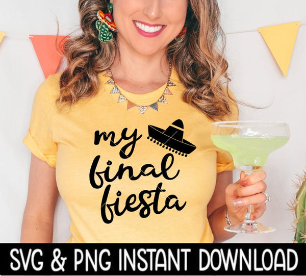 My Final Fiesta Sombrero SVG, Mexican Cinco De Mayo SVG Files, Instant Download, Cricut Cut Files, Silhouette Cut Files, Download, Print