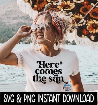Here Comes The Sun SVG, Summer Beach SvG, Tee Shirt SVG, Instant Download, Cricut Cut File, Silhouette Cut File, Download