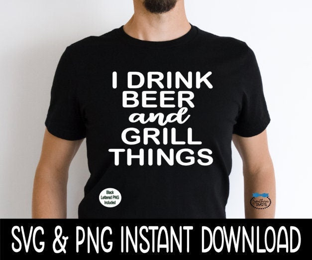I Drink Beer And Grill Things SVG, Father's Day SVG File, Instant Download, Cricut Cut Files, Silhouette Cut Files, Download, Print