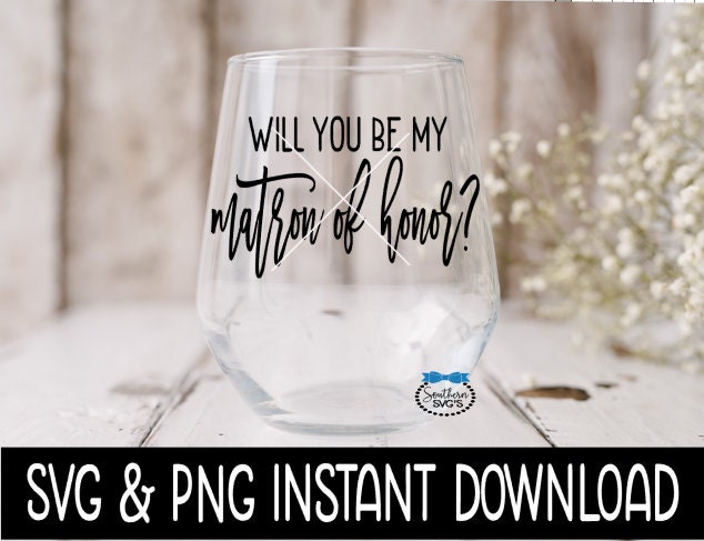 Will You Be My Matron Of Honor? Bridal Party SVG, Bridal Party Tees SVG Instant Download, Cricut Cut Files, Silhouette Cut Files, Print