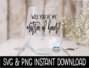 Will You Be My Matron Of Honor? Bridal Party SVG, Bridal Party Tees SVG Instant Download, Cricut Cut Files, Silhouette Cut Files, Print