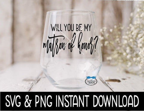 Will You Be My Matron Of Honor? Bridal Party SVG, Bridal Party Tees SVG Instant Download, Cricut Cut Files, Silhouette Cut Files, Print