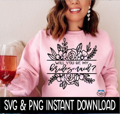 Will You Be My Bridesmaid? Floral Bridal Party SVG, Bridal Party Tees SVG Instant Download, Cricut Cut Files, Silhouette Cut Files, Print
