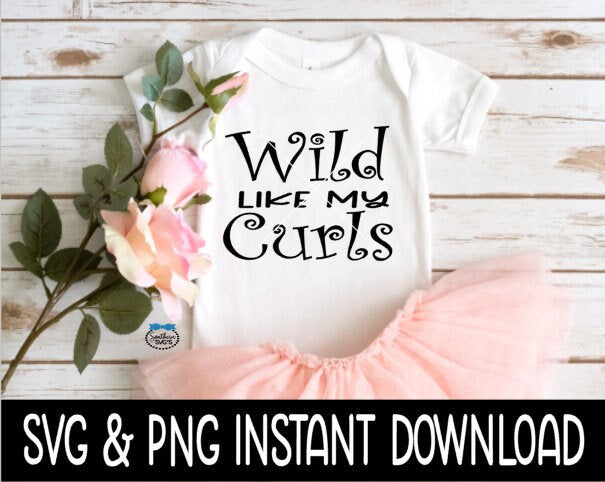 Wild Like My Curls Baby SvG, Curly Hair Baby SVG, Baby Bodysuit SVG, Instant Download, Cricut Cut Files, Silhouette Cut Files, Print