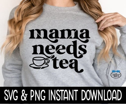 Mama Needs Tea SVG, Mama Needs Tea SVG Files, Tee Shirt SvG Instant Download, Cricut Cut Files, Silhouette Cut Files, Download, Print