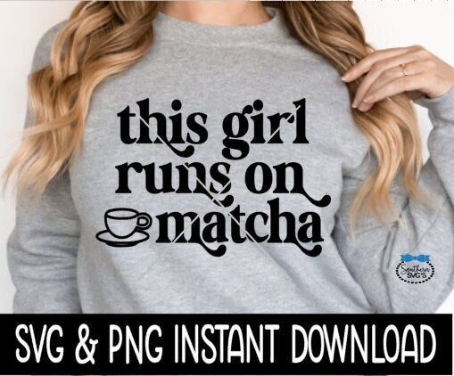 This Girl Runs On Matcha SVG, Matcha SVG Files, Tee Shirt SvG Instant Download, Cricut Cut Files, Silhouette Cut Files, Download, Print