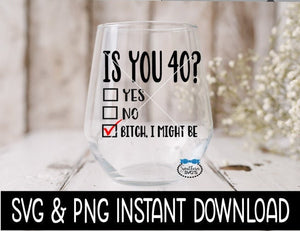 Is You 40 SVG File, Is You 40 Tee Shirt SVG File, Wine Glass SvG File, Instant Download, Cricut Cut Files, Silhouette Cut Files, Download, Print