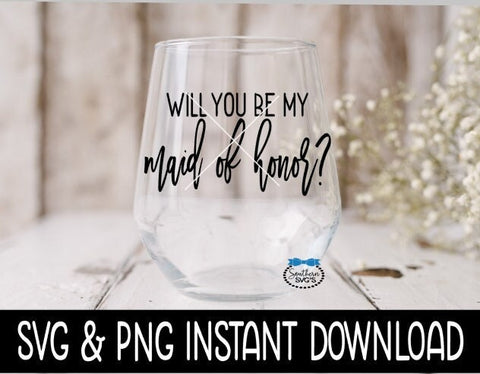 Will You Be My Maid Of Honor? Bridal Party SVG, Bridal Party Tees SVG Instant Download, Cricut Cut Files, Silhouette Cut Files, Print