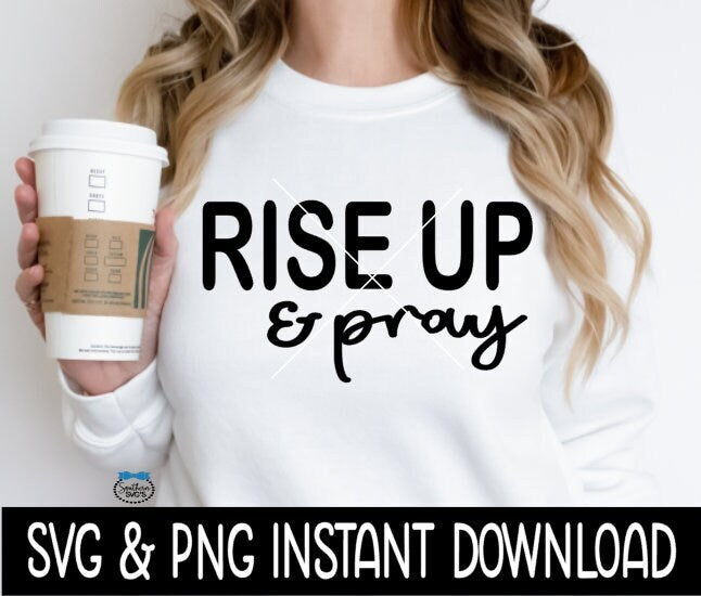 Rise Up And Pray SVG, Inspirational Quote SvG, Instant Download, Cricut Cut Files, Silhouette Cut Files, Print