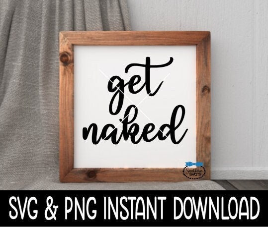 Get Naked SVG File, Get Naked File, Farmhouse Bathroom Sign SVG Instant Download, Cricut Cut Files, Silhouette Cut File