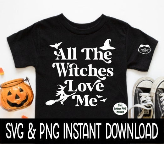 Halloween SVG, Halloween All The Witches Love Me SVG Instant Download, Cricut Cut File, Silhouette Cut Files, Download, Print